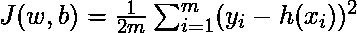  J(w, b) = \frac{1}{2m} \sum_{i=1}^{m} (y_i - h(x_i)) ^ 2 