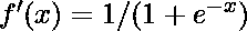 f'(x) = 1 / (1 + e^{-x}) 