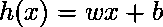  h(x) = wx + b 