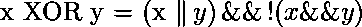  \(x XOR y = (x \| \, y) \, \&\& \, ^^21(x \&\& y)\) 