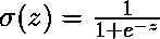  \sigma(z) = \frac{1}{1 + e^{-z}}  